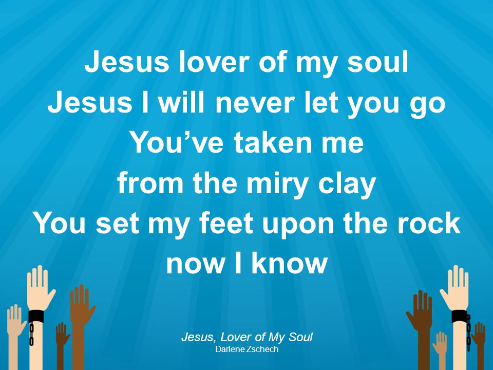 Jesus I will never let you go You set my feet upon the rock