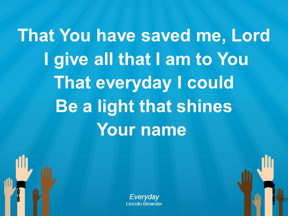That You have saved me, Lord I give all that I am to You