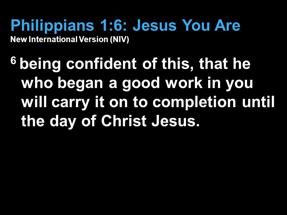 Philippians 1:6: Jesus You Are