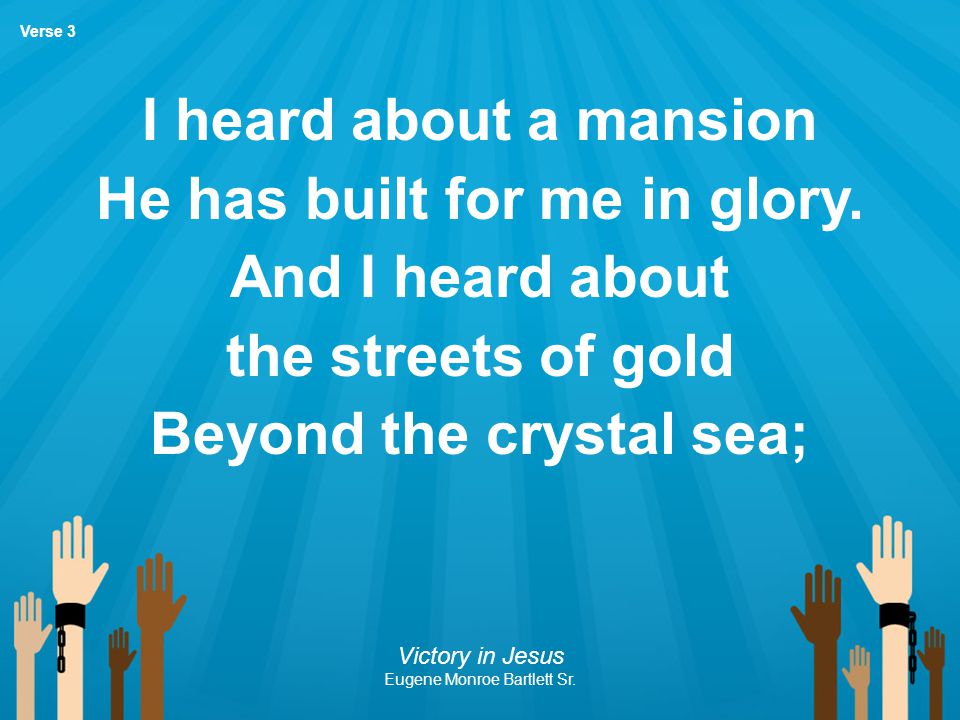 He has built for me in glory. Beyond the crystal sea;