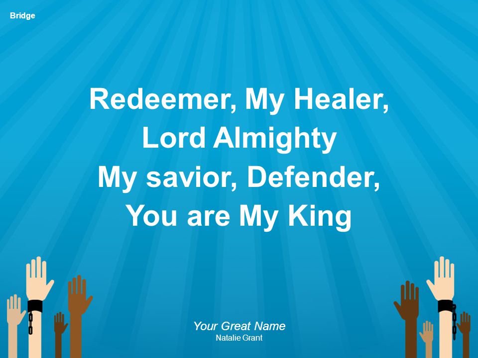 Redeemer, My Healer, Lord Almighty My savior, Defender,