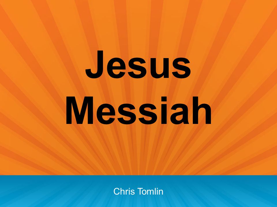 Jesus Messiah Chris Tomlin