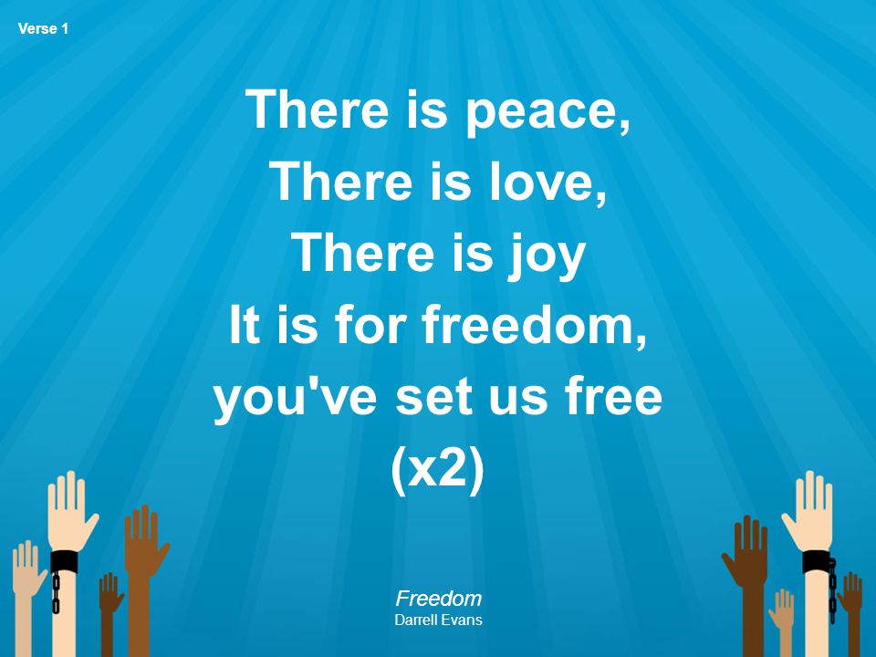 There is peace, There is love, There is joy It is for freedom,