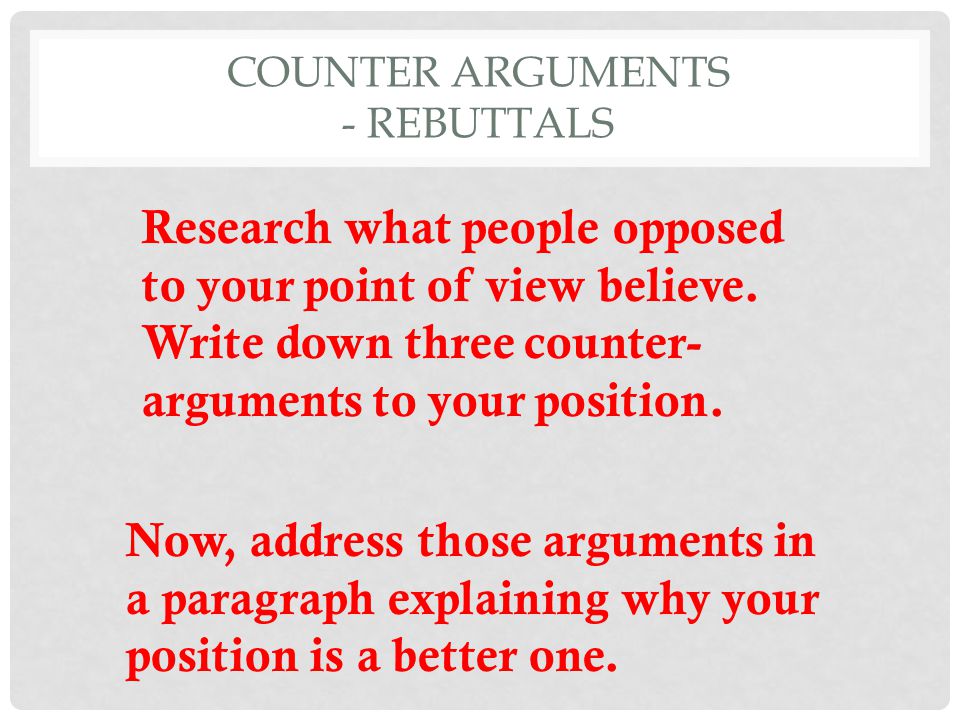 Counter Arguments - Rebuttals