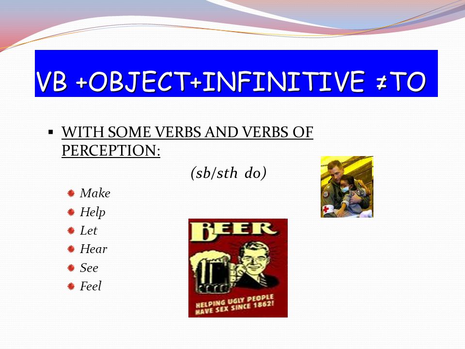 VB +OBJECT+INFINITIVE ≠TO