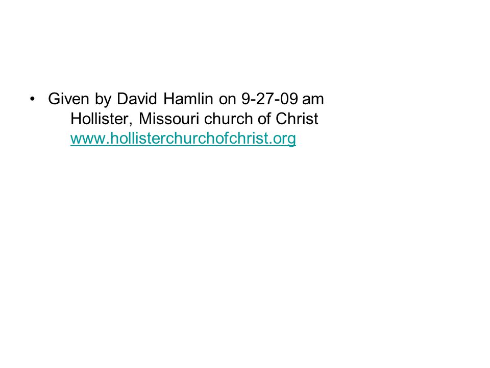 Given by David Hamlin on am Hollister, Missouri church of Christ
