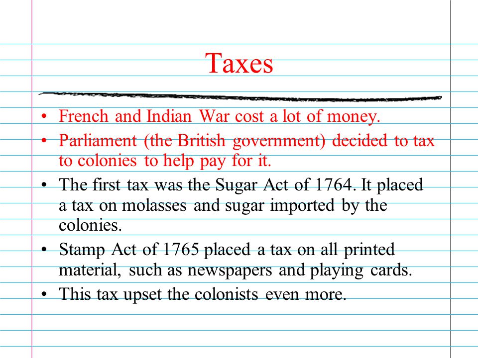 Taxes French and Indian War cost a lot of money.