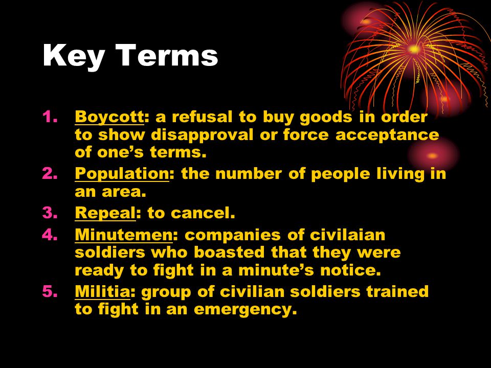 Key Terms Boycott: a refusal to buy goods in order to show disapproval or force acceptance of one’s terms.