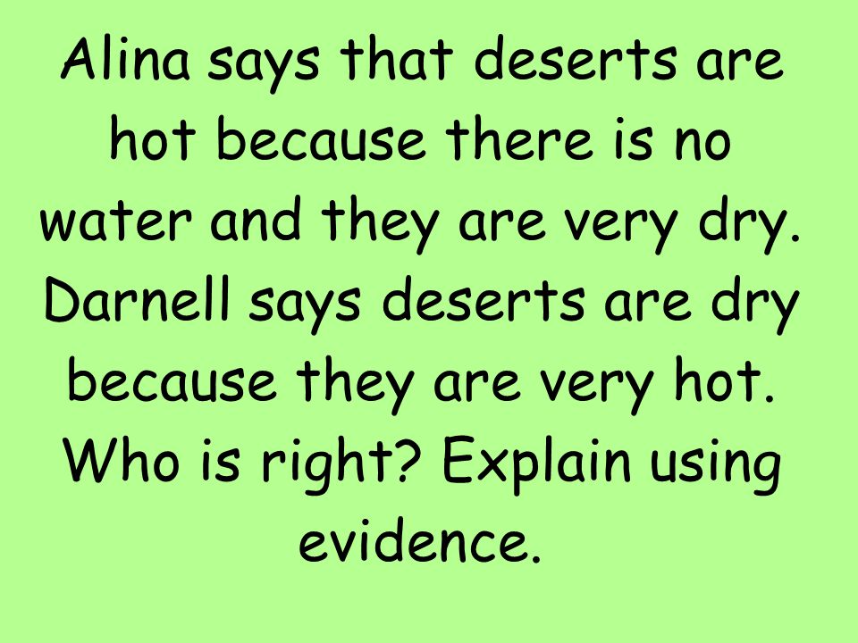 Alina says that deserts are hot because there is no water and they are very dry.