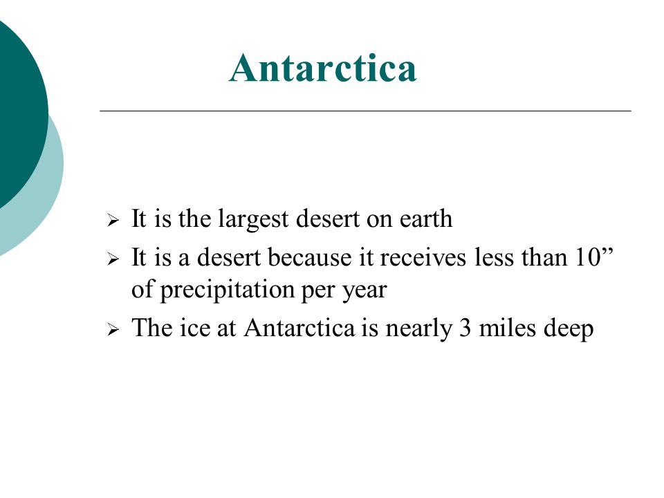 Antarctica It is the largest desert on earth