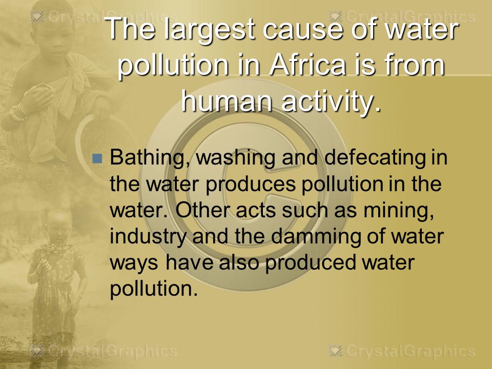 The largest cause of water pollution in Africa is from human activity.