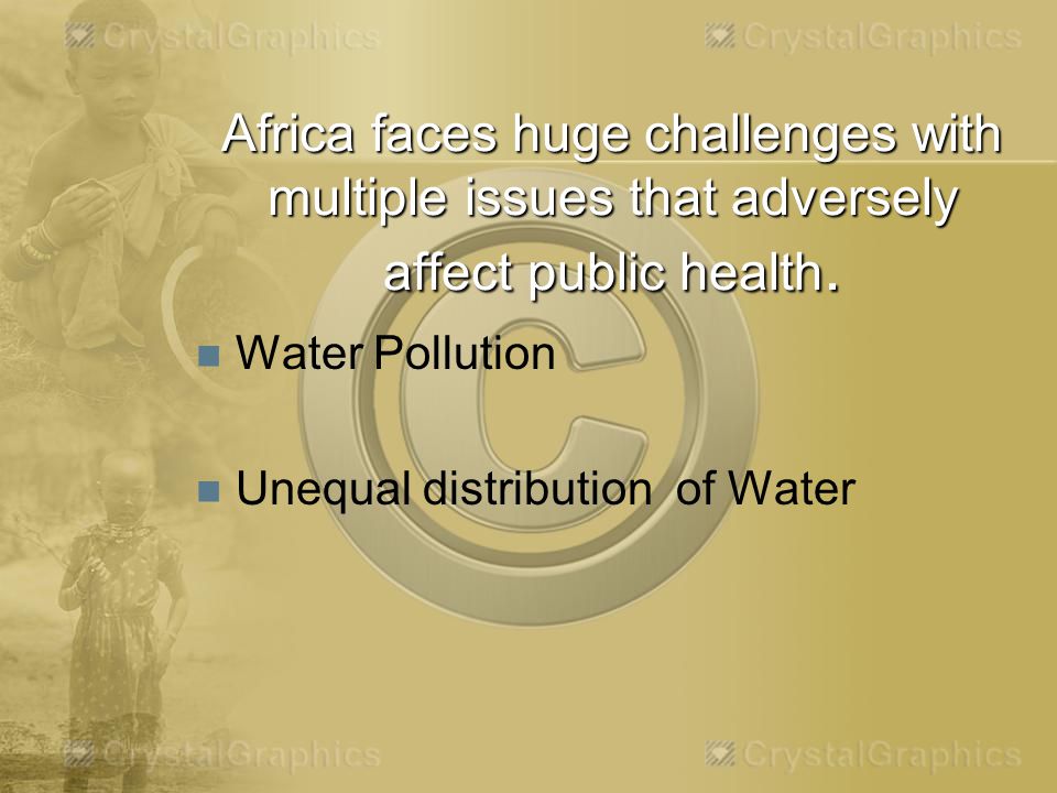 Africa faces huge challenges with multiple issues that adversely affect public health.