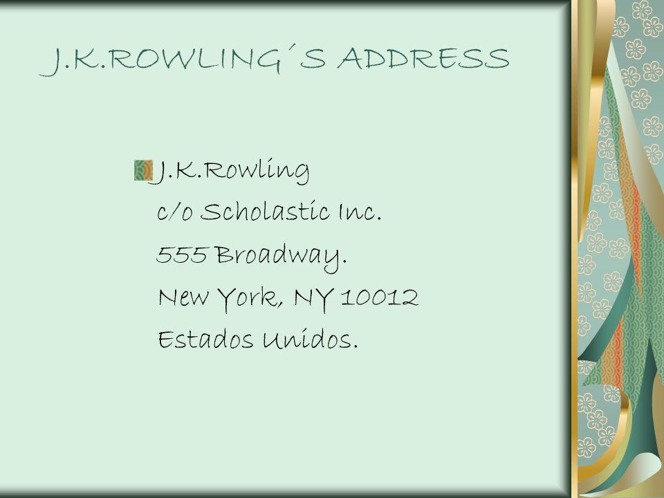 J.K.ROWLING´S ADDRESS J.K.Rowling c/o Scholastic Inc. 555 Broadway.