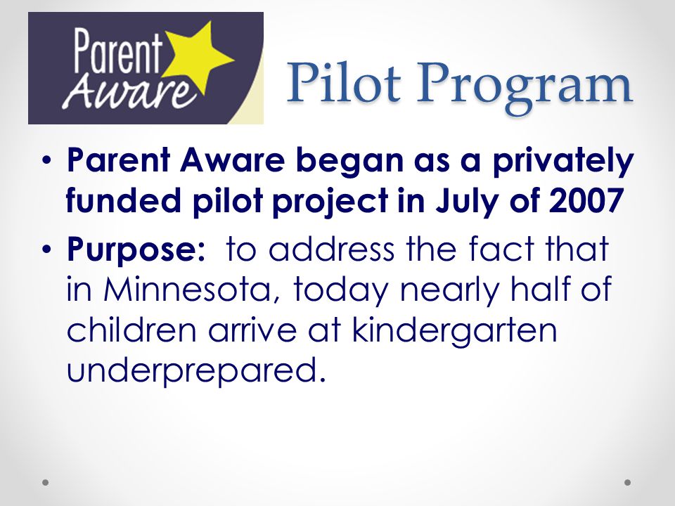Pilot Program Parent Aware began as a privately funded pilot project in July of
