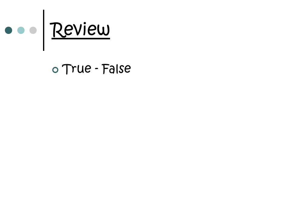 Review True - False