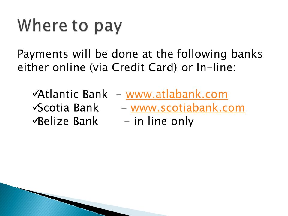 Where to pay Payments will be done at the following banks either online (via Credit Card) or In-line: