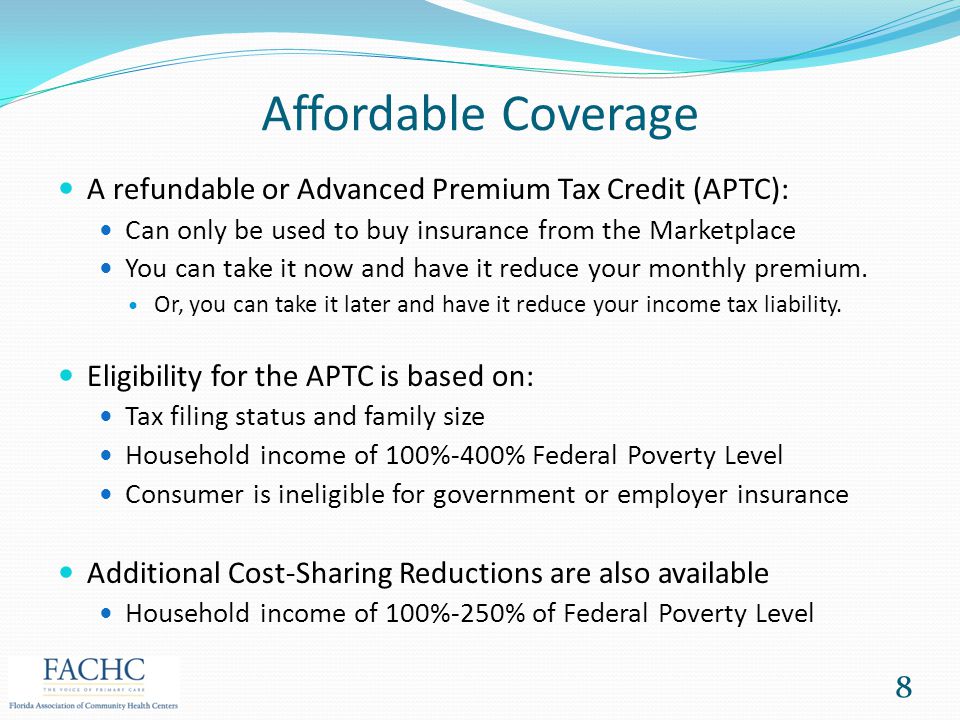 Affordable Coverage A refundable or Advanced Premium Tax Credit (APTC): Can only be used to buy insurance from the Marketplace.