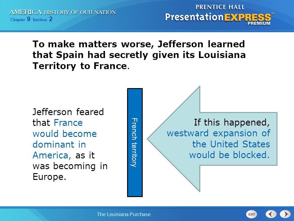 To make matters worse, Jefferson learned that Spain had secretly given its Louisiana Territory to France.