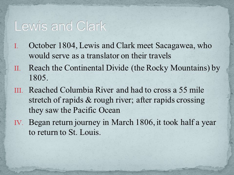 Lewis and Clark October 1804, Lewis and Clark meet Sacagawea, who would serve as a translator on their travels.