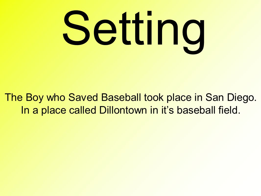Setting The Boy who Saved Baseball took place in San Diego.