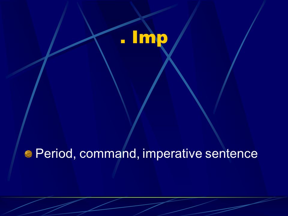 . Imp Period, command, imperative sentence