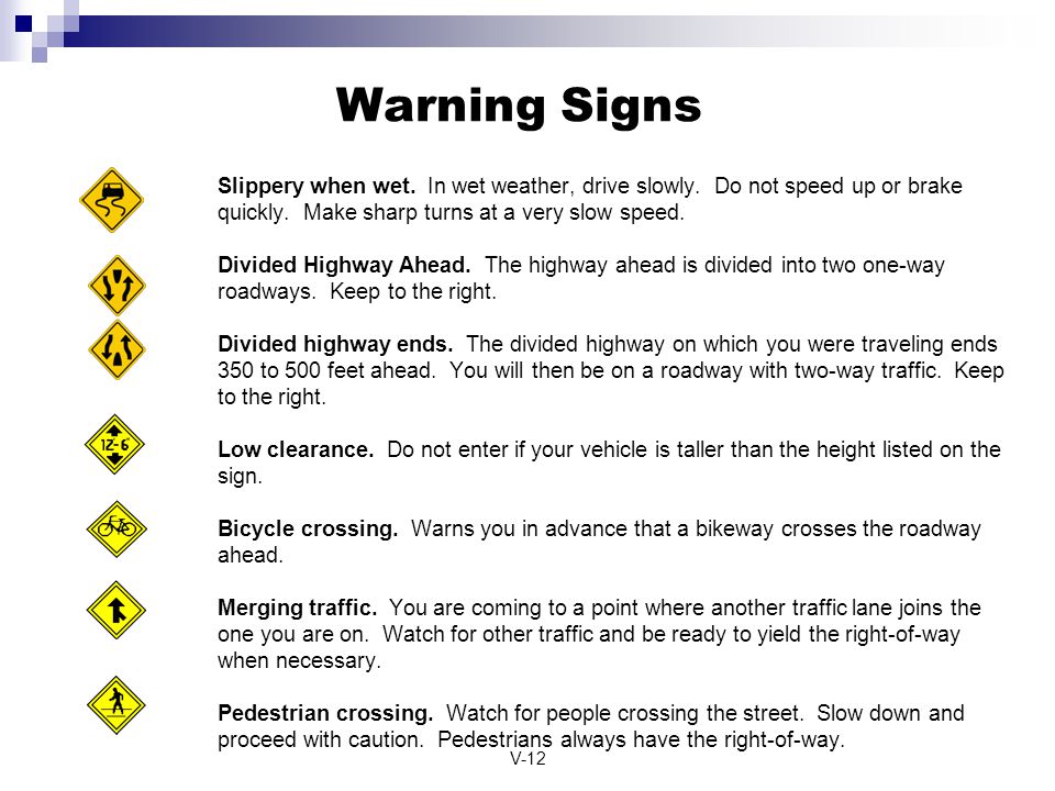 Warning Signs Slippery when wet. In wet weather, drive slowly. Do not speed up or brake quickly. Make sharp turns at a very slow speed.