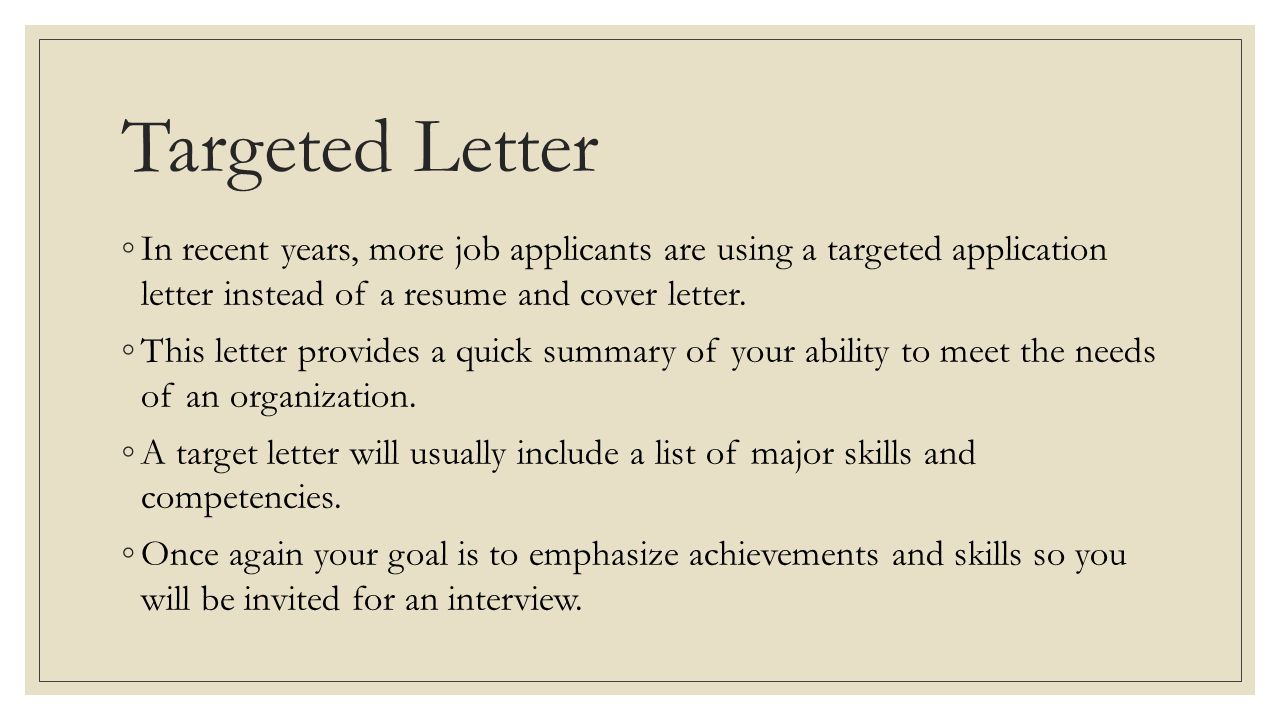 Targeted Letter In recent years, more job applicants are using a targeted application letter instead of a resume and cover letter.