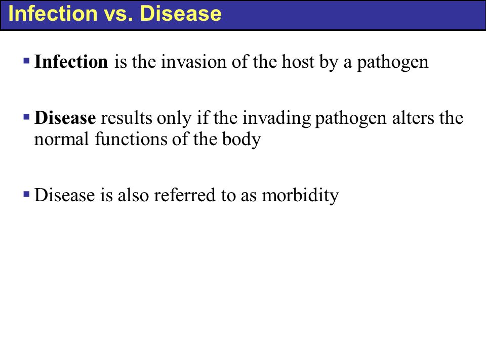 Infection vs. Disease Infection is the invasion of the host by a pathogen.