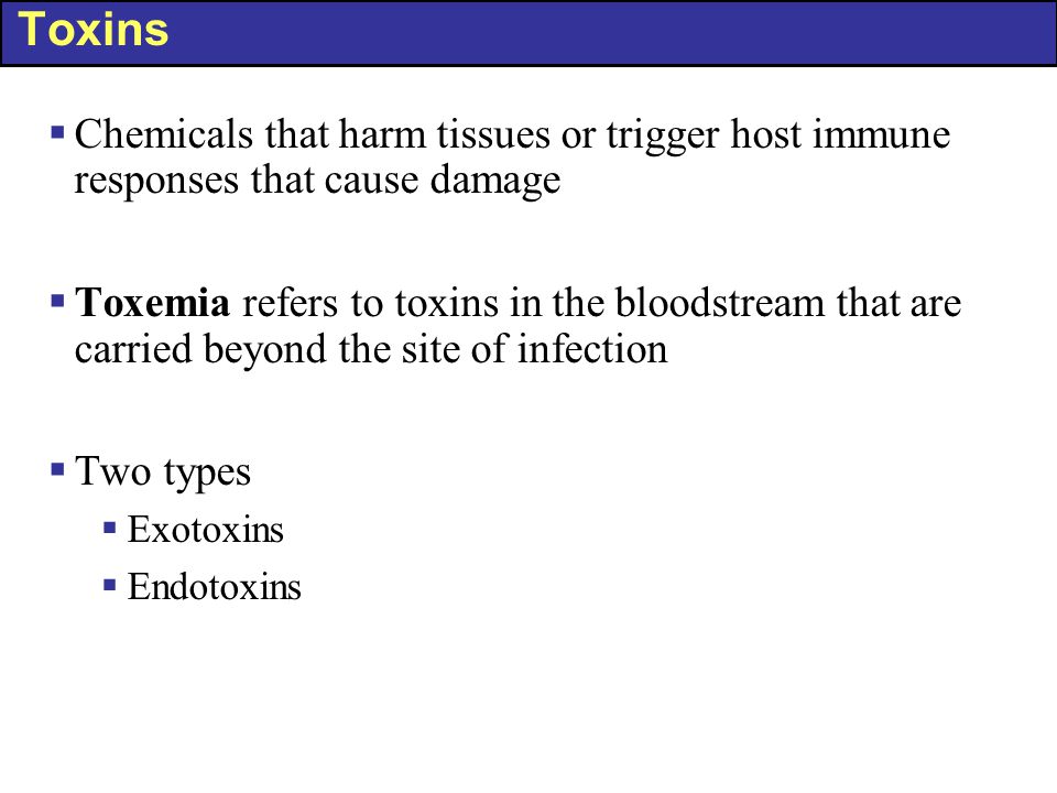 Toxins Chemicals that harm tissues or trigger host immune responses that cause damage.
