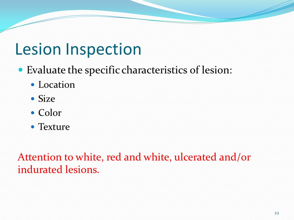 Lesion Inspection Evaluate the specific characteristics of lesion: