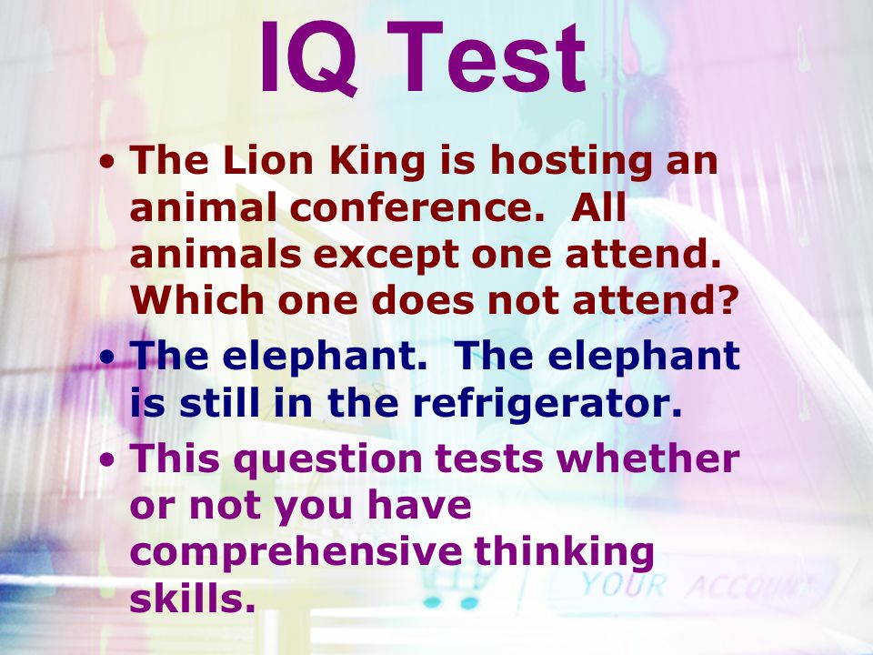 IQ Test The Lion King is hosting an animal conference. All animals except one attend. Which one does not attend