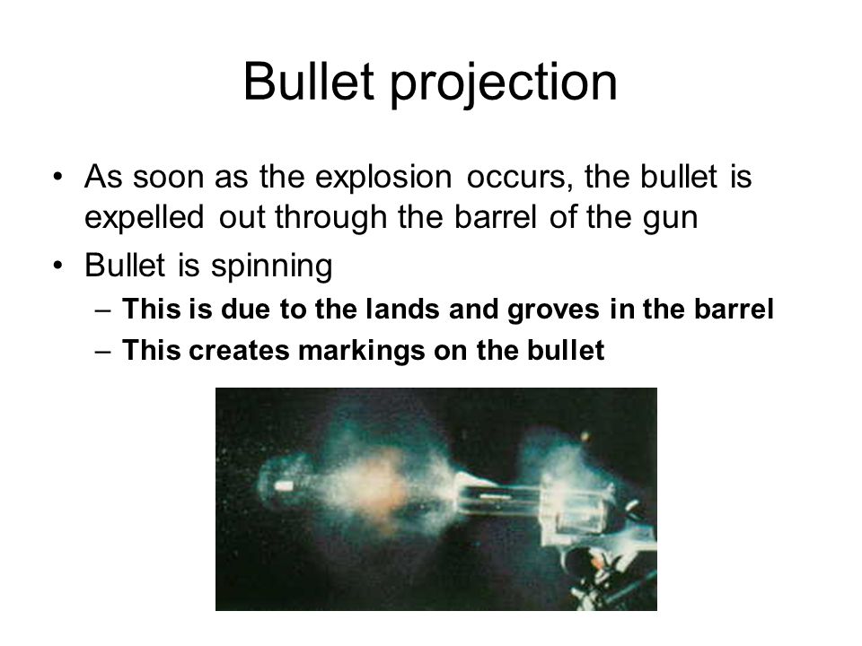 Bullet projection As soon as the explosion occurs, the bullet is expelled out through the barrel of the gun.