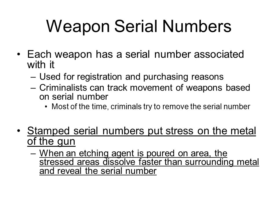 Weapon Serial Numbers Each weapon has a serial number associated with it. Used for registration and purchasing reasons.