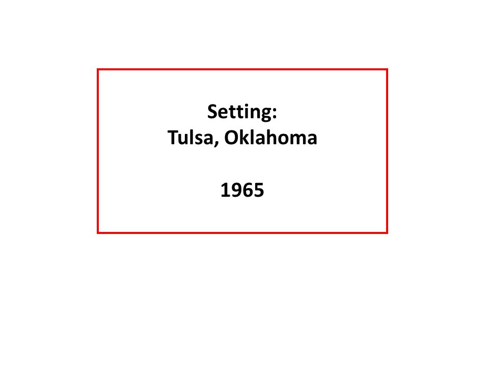 Setting: Tulsa, Oklahoma 1965