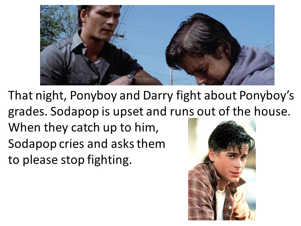 That night, Ponyboy and Darry fight about Ponyboy’s grades