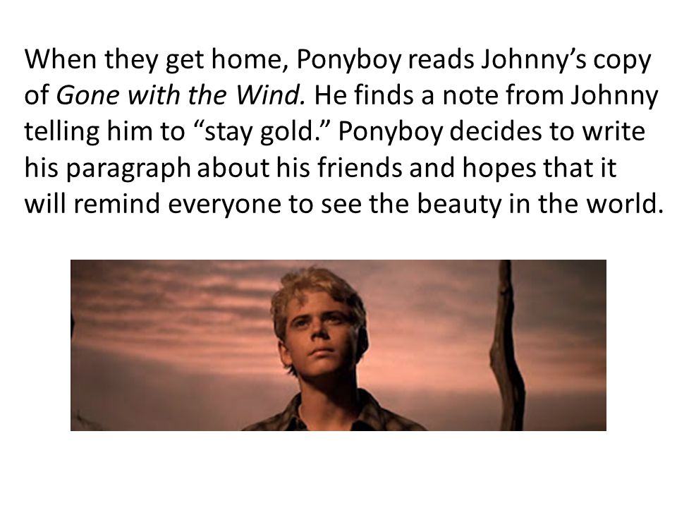 When they get home, Ponyboy reads Johnny’s copy of Gone with the Wind