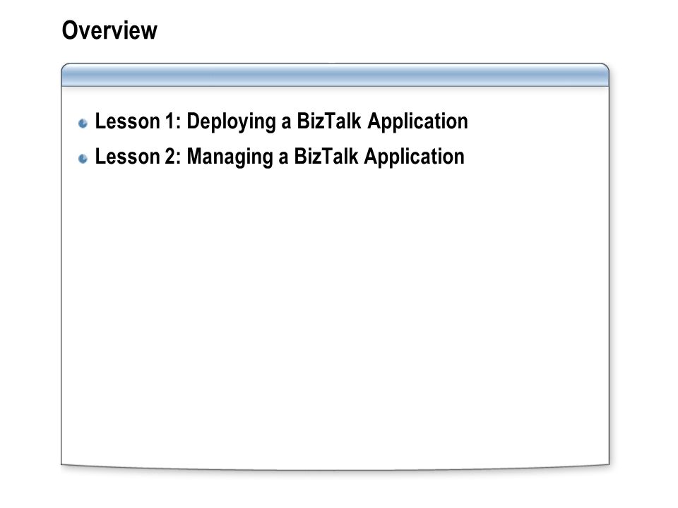 Overview Lesson 1: Deploying a BizTalk Application