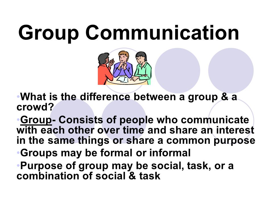 Group Communication What is the difference between a group & a crowd