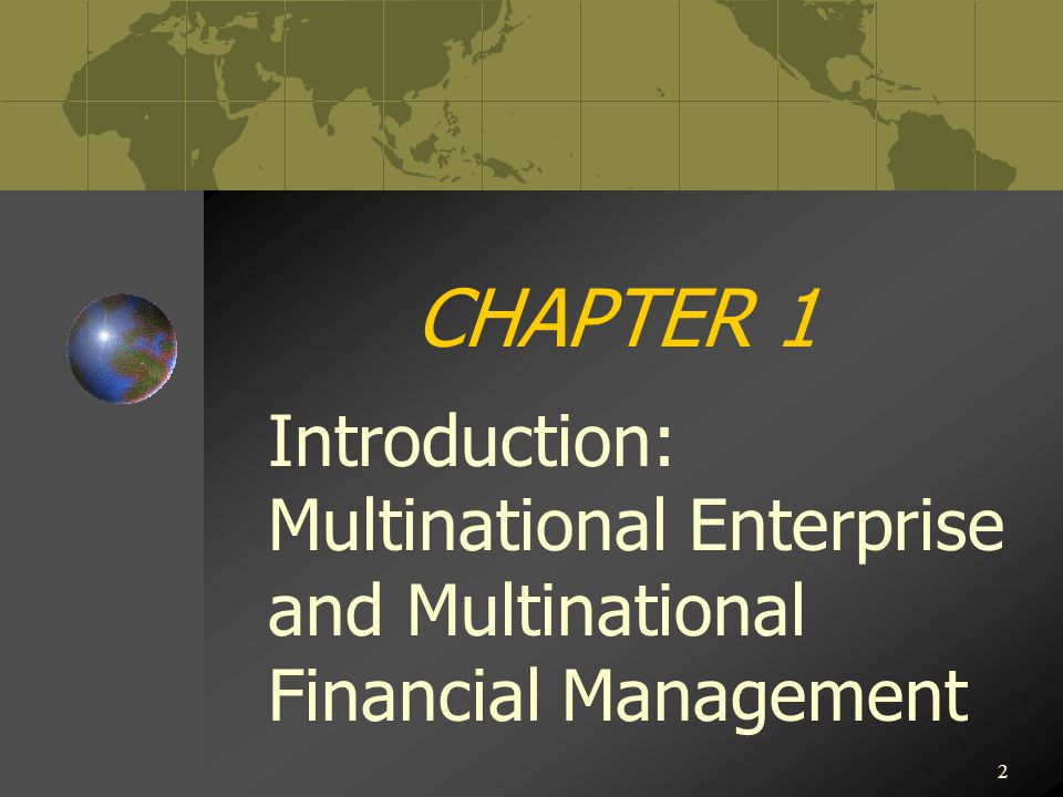 CHAPTER 1 Introduction: Multinational Enterprise and Multinational Financial Management