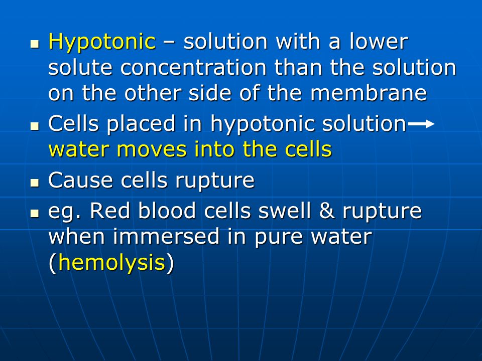 Hypotonic – solution with a lower solute concentration than the solution on the other side of the membrane