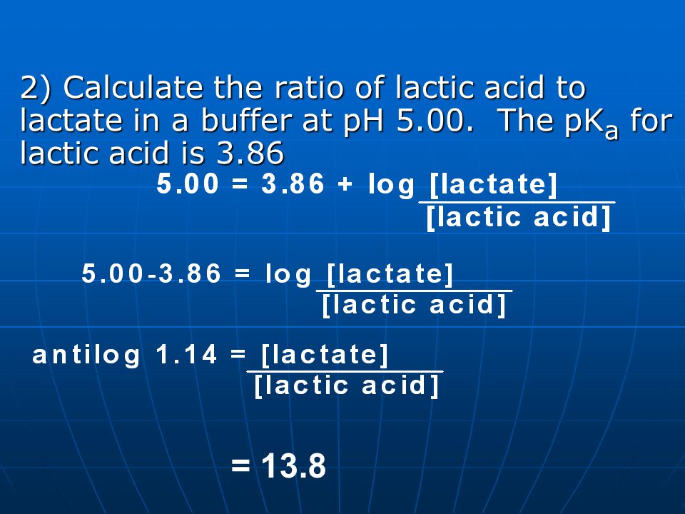 2) Calculate the ratio of lactic acid to lactate in a buffer at pH 5