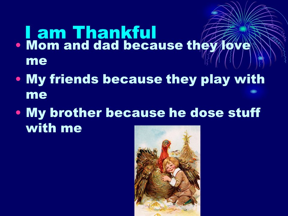 I am Thankful Mom and dad because they love me