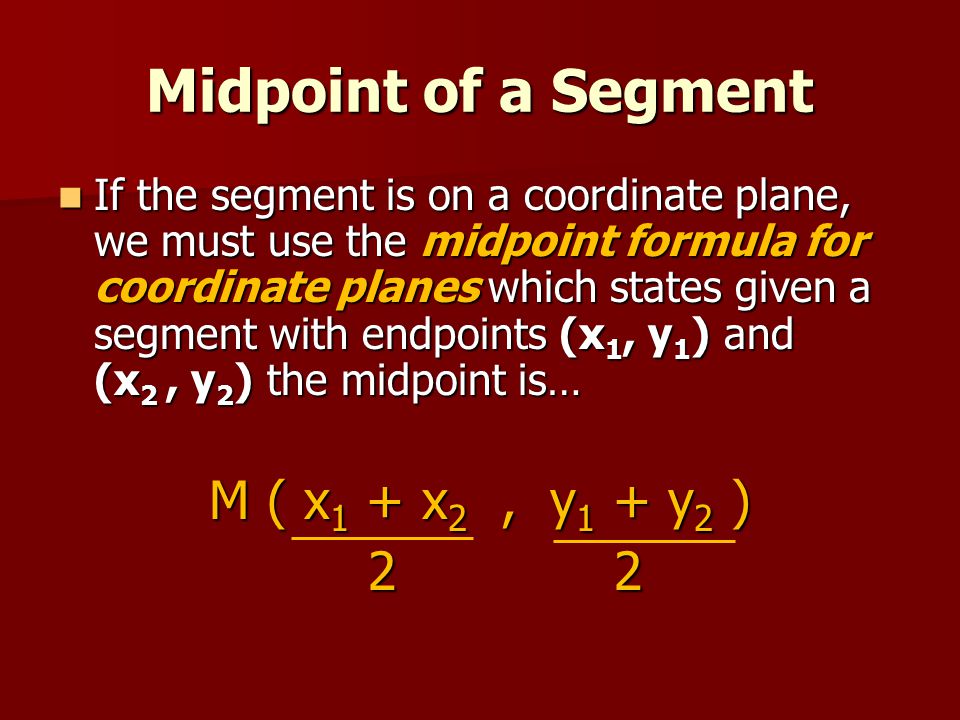 Midpoint of a Segment M ( x1 + x2 , y1 + y2 ) 2 2