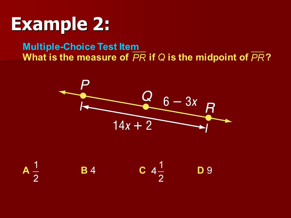 Example 2: Multiple-Choice Test Item What is the measure of if Q is the midpoint of .