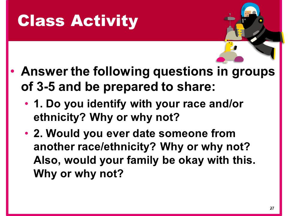 Class Activity Answer the following questions in groups of 3-5 and be prepared to share: