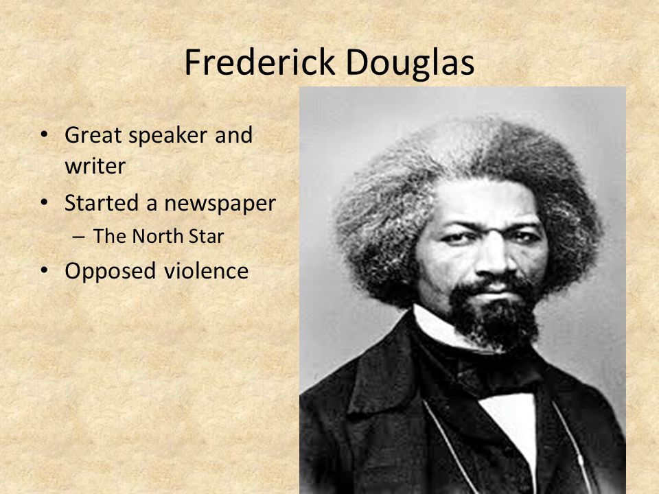 Frederick Douglas Great speaker and writer Started a newspaper
