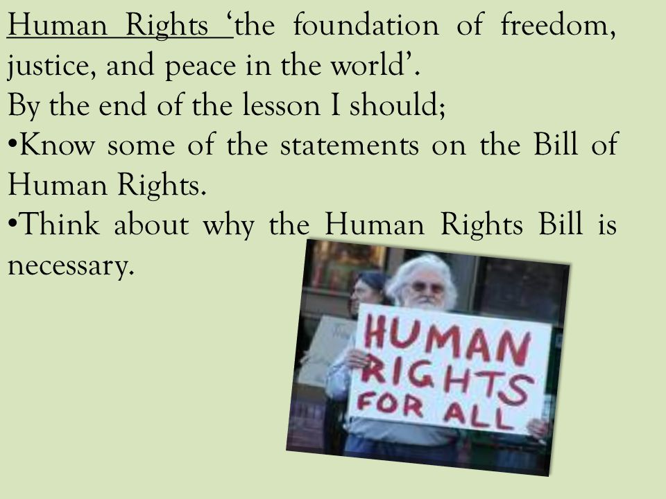Human Rights ‘the foundation of freedom, justice, and peace in the world’.