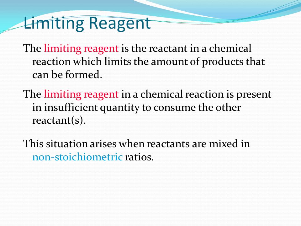 Limiting Reagent The limiting reagent is the reactant in a chemical reaction which limits the amount of products that can be formed.