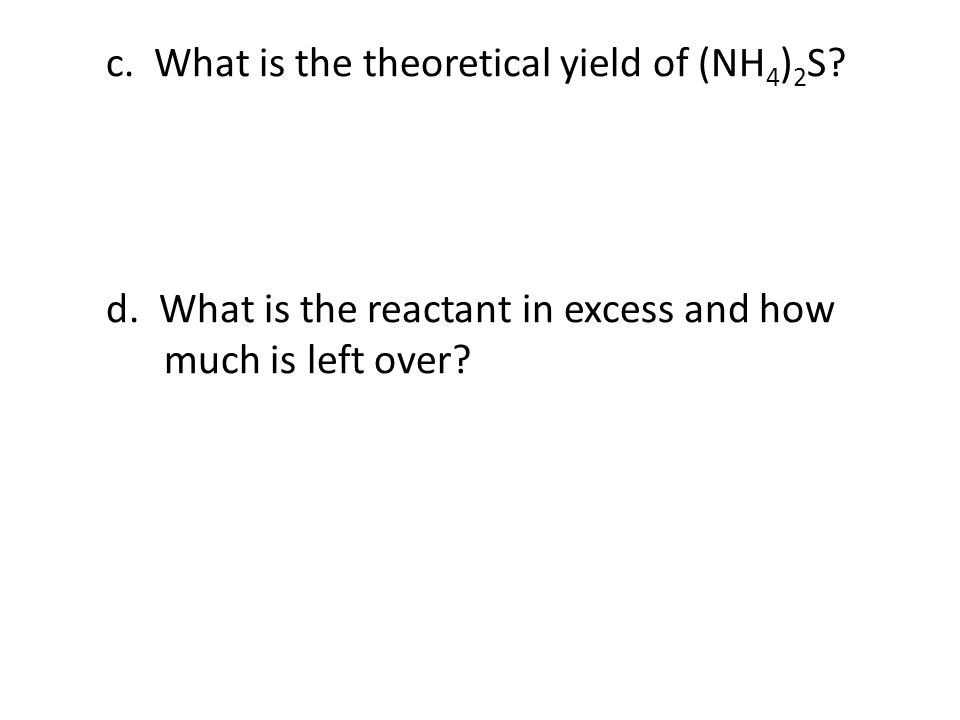 c. What is the theoretical yield of (NH4)2S. d