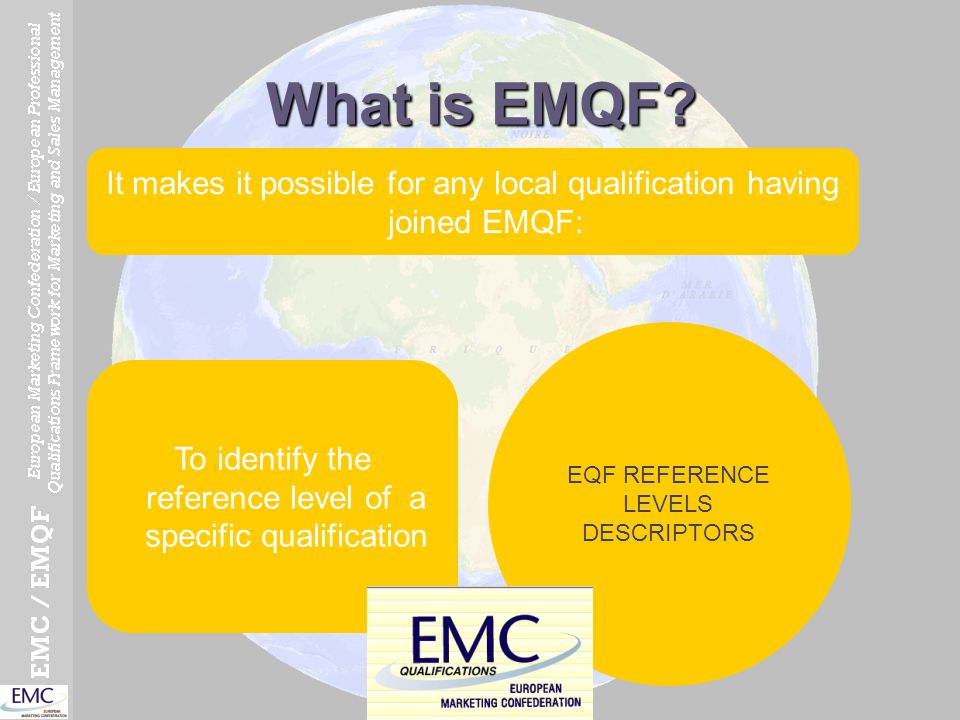 What is EMQF It makes it possible for any local qualification having joined EMQF: EQF REFERENCE LEVELS DESCRIPTORS.